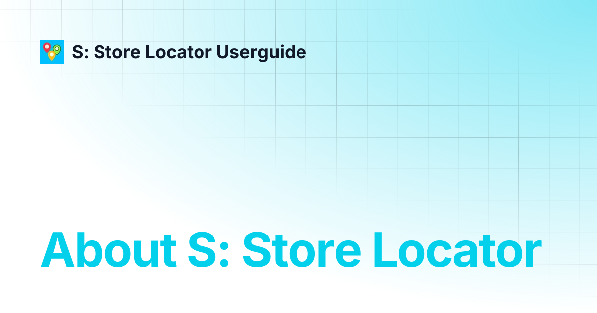 About S: Store Locator | S: Store Locator Userguide